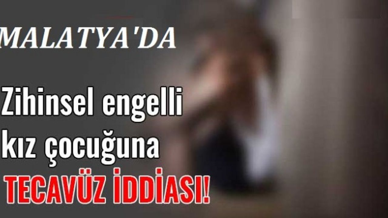 Malatya'da Zihinsel Engelli Kız Çocuğuna Tecavüz İddiası