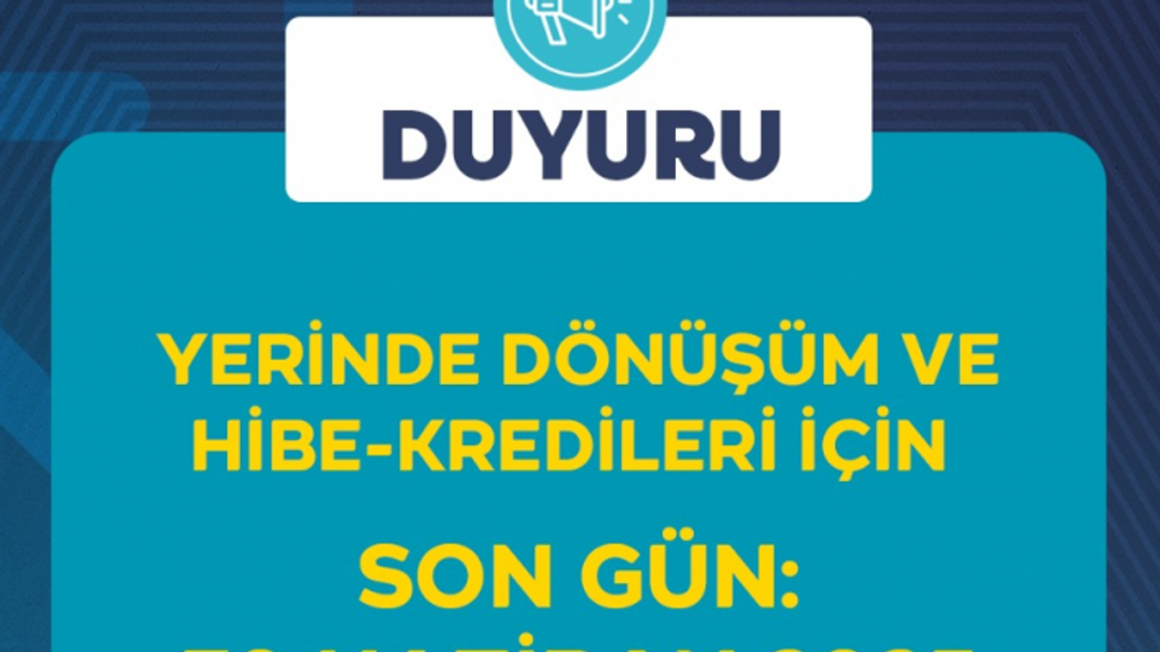 Yerinde Dönüşüm ve Hibe-Kredileri İçin Son Gün 30 Haziran 2025