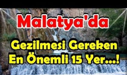 Malatya'da Gezilecek En Güzel 15 Yer